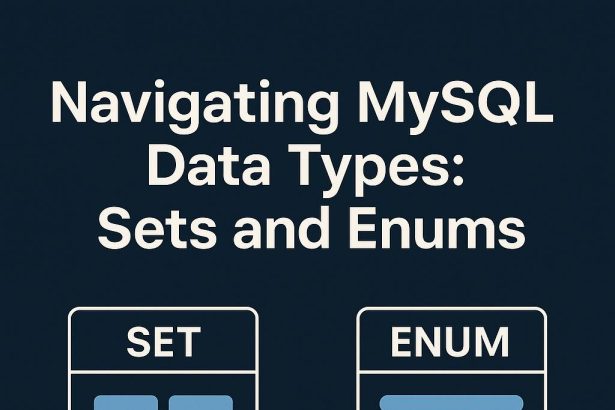 Navigating MySQL Data Types: Sets and Enums