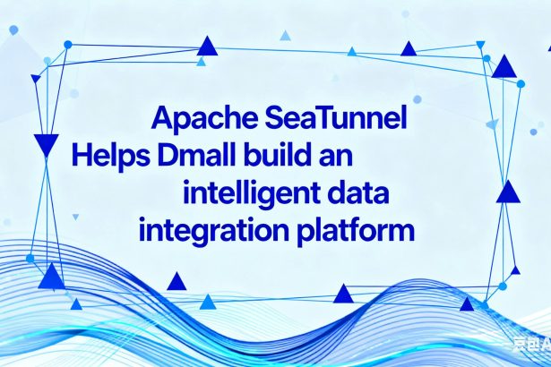 From Hours to Minutes: How Dmall Cuts Data Integration Costs to 1/3 with Apache SeaTunnel?