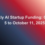 Weekly AI Startup Funding: October 5-11, 2025